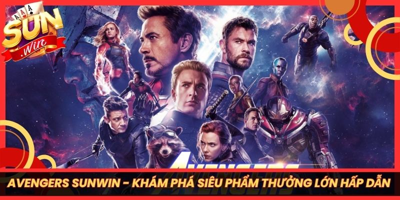 Avengers Sunwin - Khám Phá Siêu Phẩm Thưởng Lớn Hấp Dẫn 4 Avengers Sunwin - Khám Phá Siêu Phẩm Thưởng Lớn Hấp Dẫn