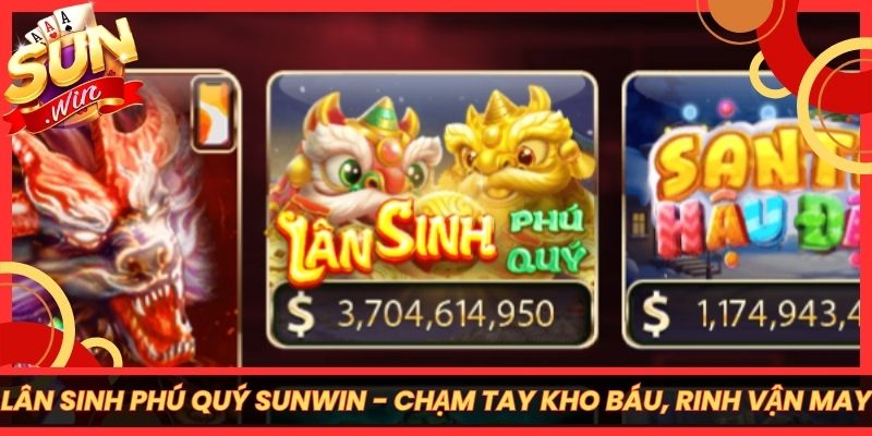 Lân Sinh Phú Quý Sunwin - Chạm Tay Kho Báu, Rinh Vận May 2 Lân Sinh Phú Quý Sunwin - Chạm Tay Kho Báu, Rinh Vận May