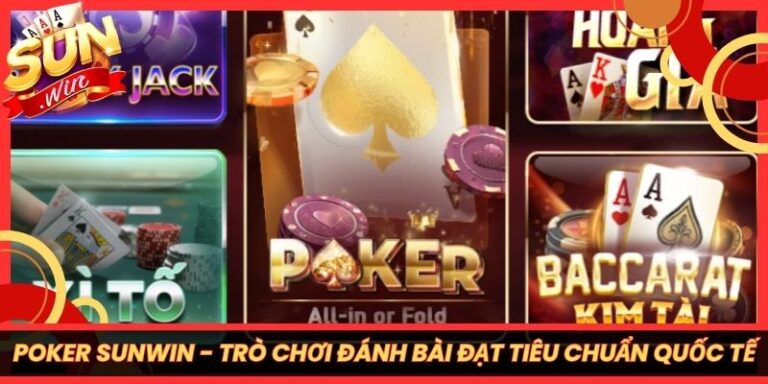 Poker Sunwin - Trò Chơi Đánh Bài Đạt Tiêu Chuẩn Quốc Tế 4 Poker Sunwin - Trò Chơi Đánh Bài Đạt Tiêu Chuẩn Quốc Tế