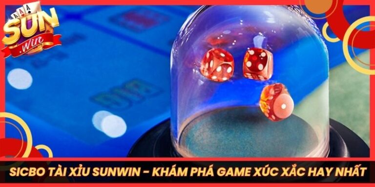 Sicbo Tài Xỉu Sunwin - Khám Phá Game Xúc Xắc Hay Nhất