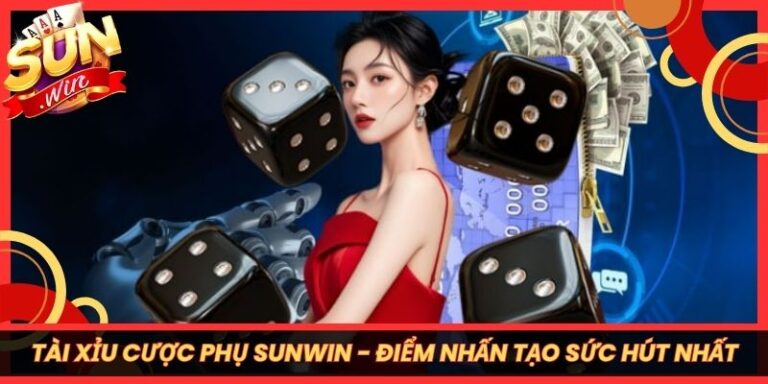 Tài Xỉu Cược Phụ Sunwin - Điểm Nhấn Tạo Sức Hút Bậc Nhất