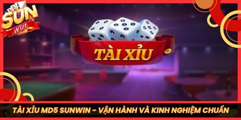 Tài Xỉu Md5 Sunwin - Cách Vận Hành Và Kinh Nghiệm Chuẩn