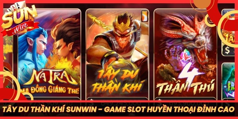Tây Du Thần Khí Sunwin - Game Slot Huyền Thoại Đỉnh Cao 6 Tây Du Thần Khí Sunwin - Game Slot Huyền Thoại Đỉnh Cao