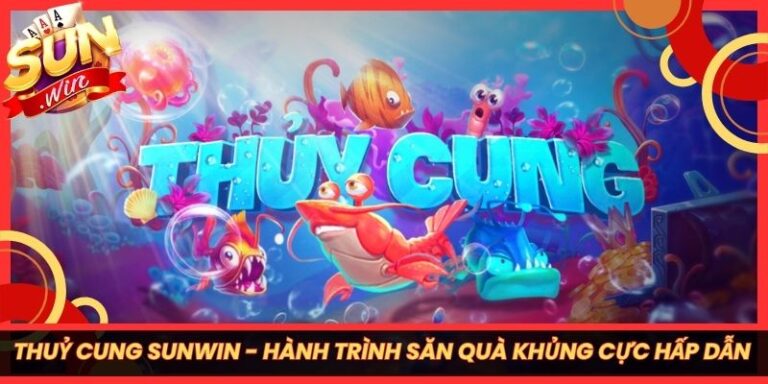 Thuỷ Cung Sunwin - Hành Trình Săn Quà Khủng Cực Hấp Dẫn