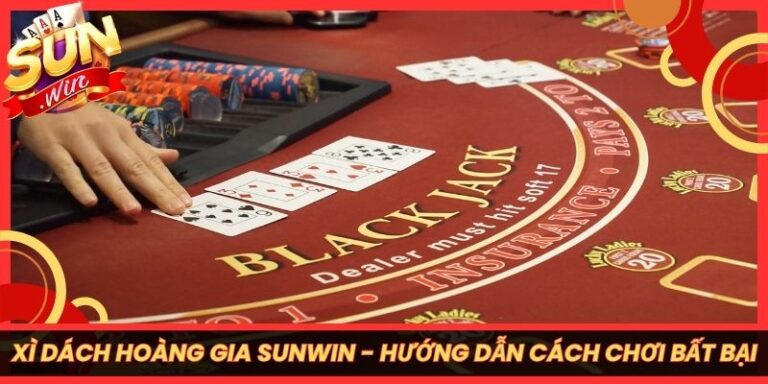 Xì Dách Hoàng Gia Sunwin - Hướng Dẫn Cách Chơi Bất Bại 3 Xì Dách Hoàng Gia Sunwin - Hướng Dẫn Cách Chơi Bất Bại